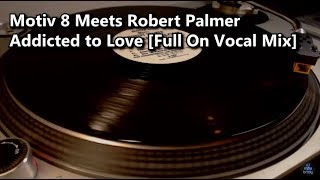 Motiv 8 Meets Robert Palmer - Addicted To Love [Full On Vocal Mix] (1998)