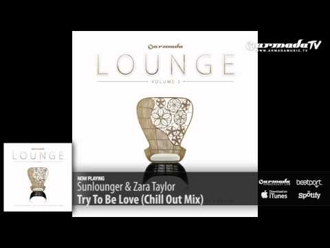 Sunlounger & Zara Taylor - Try To Be Love (Chill Out Mix) (Armada Lounge, Vol. 5)