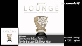 Sunlounger & Zara Taylor - Try To Be Love (Chill Out Mix) (Armada Lounge, Vol. 5)