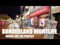 Sunderland City Nightlife (it's a Ghost Town, Where is Everyone?)
