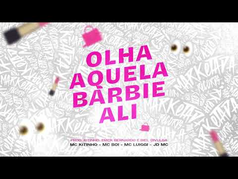 OLHA AQUELA BARBIE ALI - MC KITINHO, MC BOI, MC LUIGGI E JD MC (PROD. ERICK BERNARDO E BIEL DIVULGA)