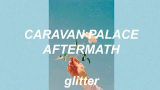 ⭐ caravan palace - aftermath || lyrics? ⭐
