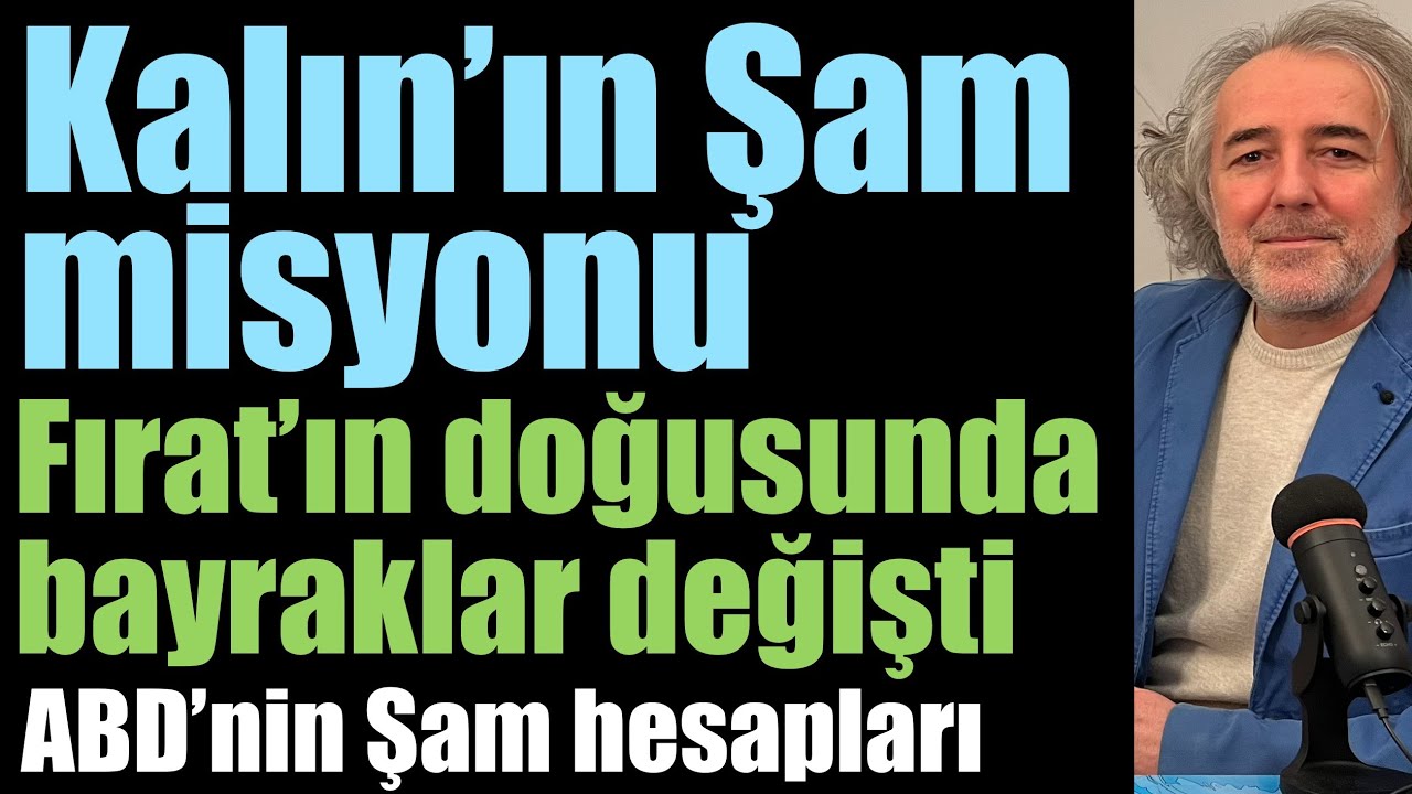 🔹ABD'nin Suriye hesapları 🔹İbrahim Kalın'ın Şam misyonu
