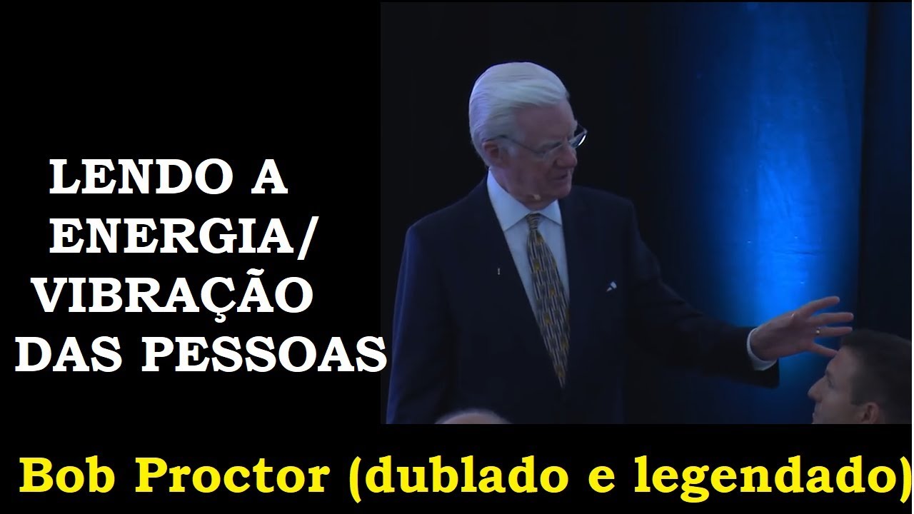 Bob Proctor - Lendo a energia/vibração das pessoas (dublado e com legendas)