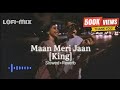 Maan Meri jaan (Slowed+Reverb)-King| Lofi Champagne Talk Aakash Prajapati