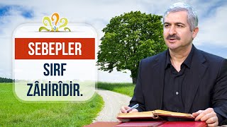 Sebepler sırf zâhirîdir. - Dr. Burhan SABAZ