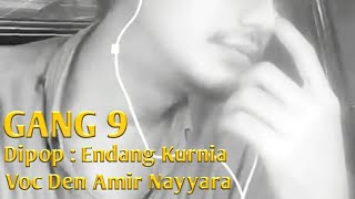 Download lagu COV. Gang 9 || Voc. Den Amir Nayyara || Dipop. Endang Kurnia mp3