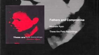 Matthew Ryan - Fathers and Compromise