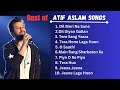 Best Of Atif Aslam 💖💖| Atif Aslam Best Songs | Atif Aslam Songs | Atif Aslam Best Bollywood Songs