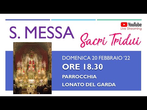 S. Messa - Domenica 20 Febbraio 2022 ore 18.30 - Sacri Tridui - Lonato del Garda