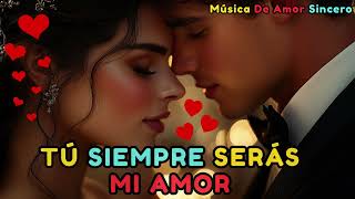 Tú Siempre Serás Mi Amor 💖– La Canción Más Romántica Para Dedicar 🎵🔥
