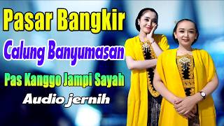 Download lagu PASAR BANGKIR CALUNG LENGGER BANYUMASAN ORLENG mp3 Download lagu PASAR BANGKIR CALUNG LENGGER BANYUMASAN ORLENG mp3