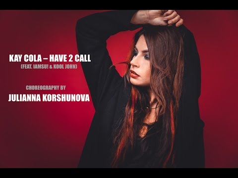 Kay Cola – Have 2 Call (feat. Iamsu! & Kool John) choreography by Julianna Korshunova