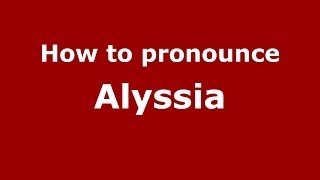 How to pronounce Alyssia