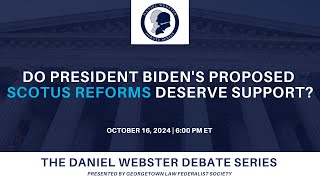 Click to play: Daniel Webster Debate Series: Do President Biden's Proposed SCOTUS Reforms Deserve Support?