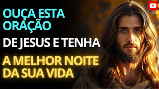 OUÇA ESTA ORAÇÃO DE JESUS E TENHA A MELHOR NOITE DA SUA VIDA | Dor-mindo com Paz, Fé e Revelação