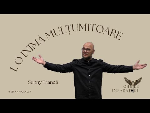 Sunny Trancă | 1. O Inimă Mulțumitoare | SERIA Cheile Împărăției | 21.09.2025 | Biserica ROUA Cluj