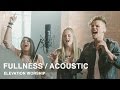 Fullness | Acoustic | Elevation Worship