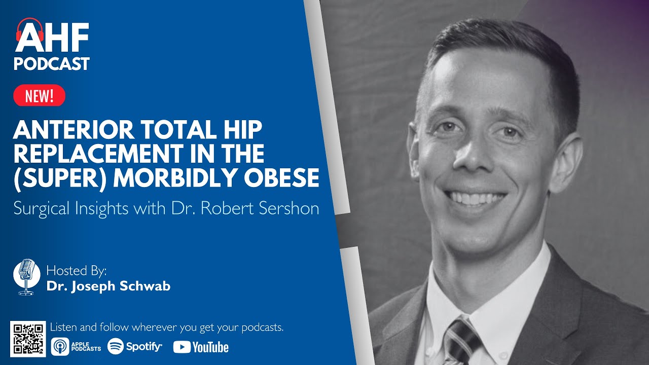 Cut For Time: Anterior Total Hip Replacement in the (Super) Morbidly Obese with Dr. Bob Sershon
