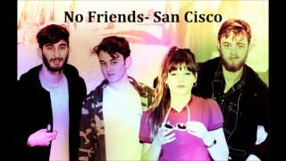 No Friends- San Cisco