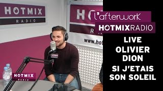 Olivier Dion - Si J'Etais Son Soleil (Live Hotmixradio)