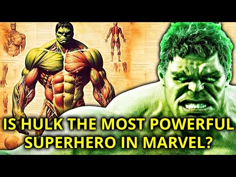 Hulk Anatomy Explored - Is He The Most Powerful Superhero In Entire Marvel Comics? & More!