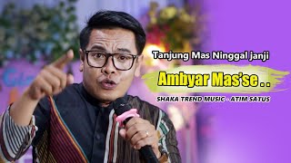 Download lagu KOWE RA BALI BALI..! AMBYAR MAS'SE..  TANJUNG MAS NINGGAL JANJI - ATIM SATUS - SHAKA MUSIK mp3