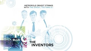 The Inventors - Metropole Orkest Strings with The Ghost, The King &amp; I