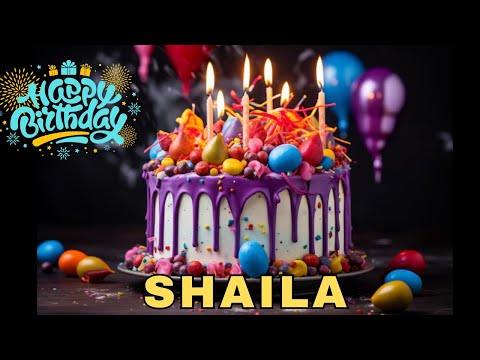 Happy Birthday Shaila, Birthday Wishes, Birthday Song, Today, hbd