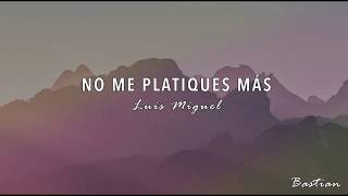 Luis Miguel - No Me Platiques Más (Letra) ♡