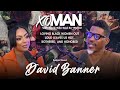 David Banner Leaves Us Hot, Bothered & Honored, + Loving Black Women Out Loud | xoMAN Podcast