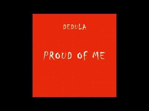 Dedula - Proud Of Me