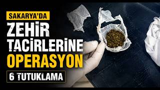  Zehir Tacirlerine Operasyon 6 Tutuklama