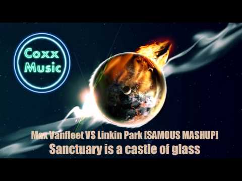 // Mashup // Max Vanfleet VS Linkin Park [SAMOUS MASHUP] // Sanctuary is a castle of glass