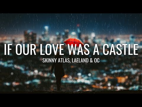 Skinny Atlas, Laeland & oc - if our love was a castle (Lyrics)