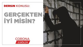 Gerçekten İyi Misin? - Corona (12.BÖLÜM)