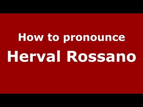 How to pronounce Herval Rossano (Brazilian/Portuguese) - PronounceNames.com