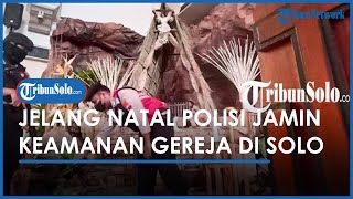 Berita Solo Hari Ini: Jelang Natal Polisi Jamin Keamanan  Gereja di Solo