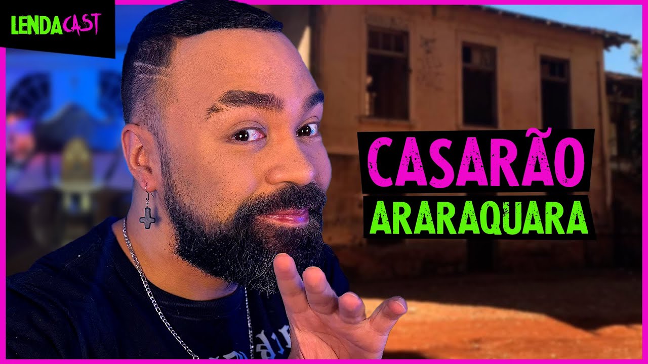 CASARÃO DE ARARAQUARA: O lugar mais ASSOMBRADO do Brasil | LendaCast Solo #10