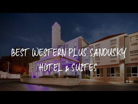 Best Western Plus Sandusky Hotel & Suites Review - Sandusky , United States of America