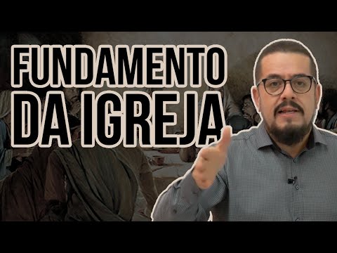 O fundamento da Igreja de Cristo - Estudo Teológico - Estudo Bíblico - Palavra