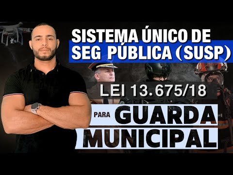 SUSP LAW (SINGLE PUBLIC SECURITY SYSTEM) - 13.675/18 | FOR MUNICIPAL GUARDS | 2024