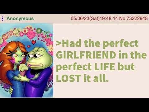 Anon LOST his Perfect Girlfriend - 4chan greentext stories