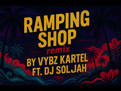 RAMPING SHOP (Remix) - Vybz Kartel & Spice Ft. Dj Soljah