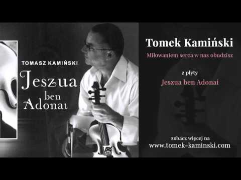 Tomek Kamiński - Miłowaniem serca w nas obudzisz