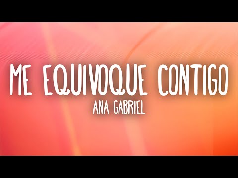 Ana Gabriel - Me Equivoqué Contigo (Letra/Lyrics)