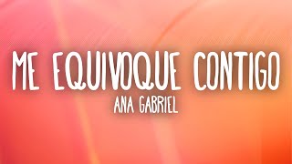 Ana Gabriel - Me Equivoqué Contigo (Letra/Lyrics)