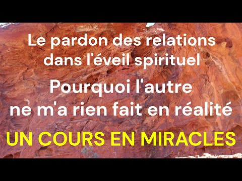 UCEM - Le pardon des relations - Pourquoi l'autre ne m'a rien fait en réalité - Un Cours En Miracles
