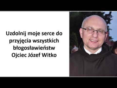 Ojciec Józef Witko Uzdolnij moje serce do przyjęcia wszystkich błogosławieństw  #witko #uzdrowienie