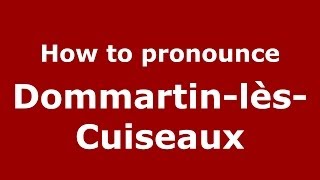 How to pronounce Dommartin-Lès-Cuiseaux